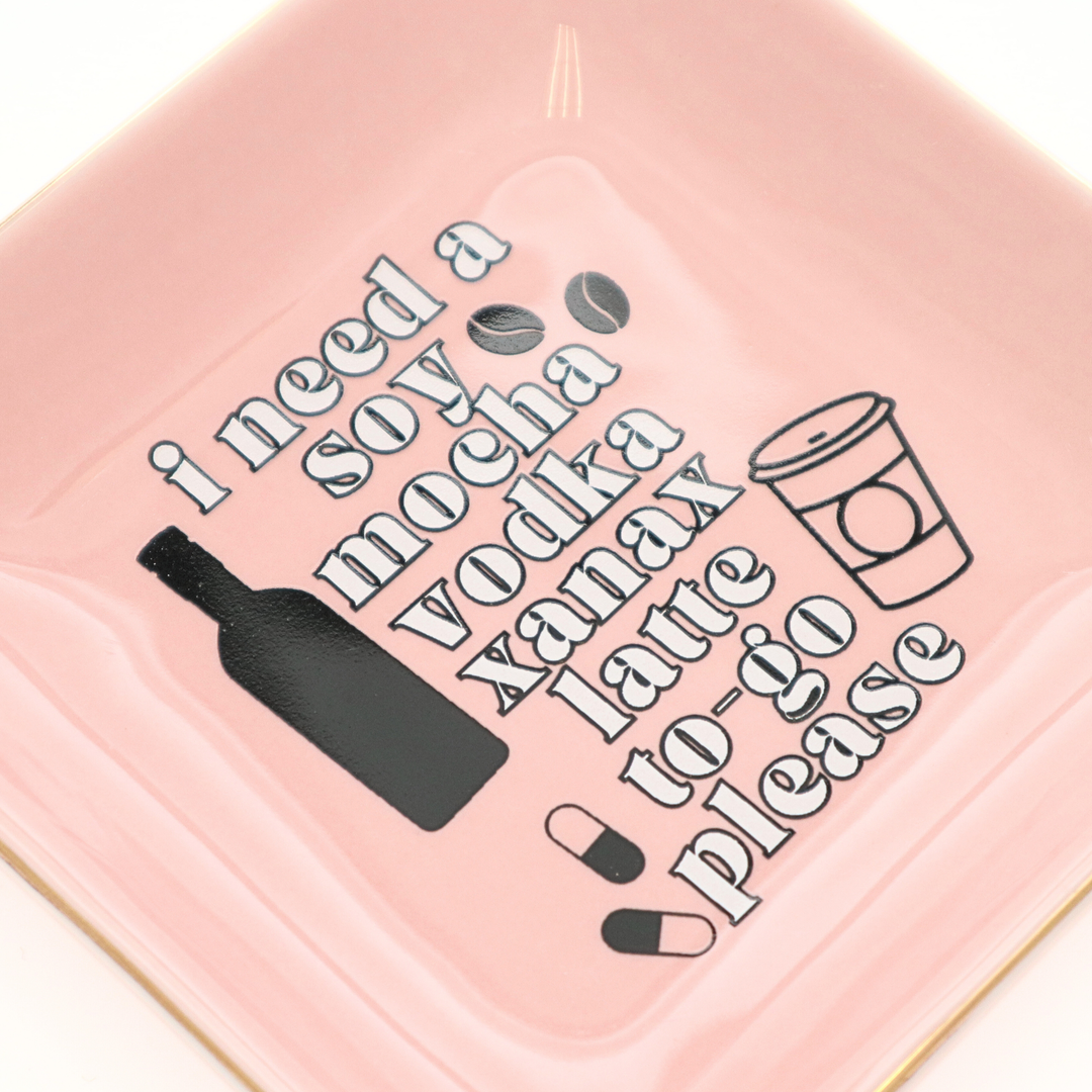 Square Trinket Tray I Need A Soy Mocha Vodka Xanax Latte