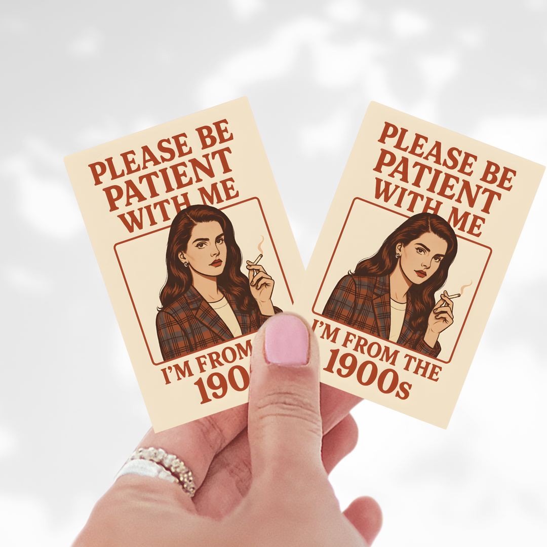 Please Be Patient With Me, I'm From the 1900s Sticker