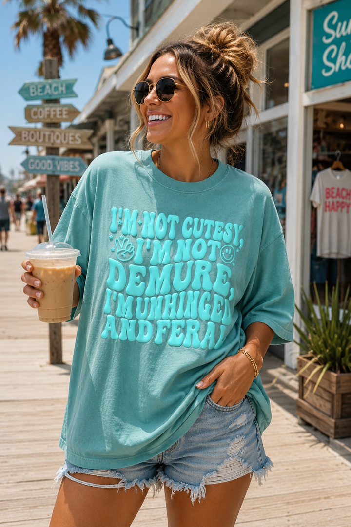 I'm Not Cutesy, I'm Not Demure, I'm Unhinged & Feral Puff Print Tee