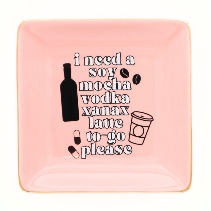 Square Trinket Tray I Need A Soy Mocha Vodka Xanax Latte